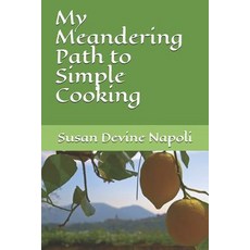 (영문도서) My Meandering Path to Simple Cooking Paperback, Independently Published, English, 9781093579277