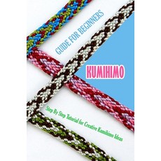 Kumihimo Guide for Beginners: Step By Step Tutorial for Creative Kumihimo Ideas: The Ultimate Kumihi... Paperback, Independently Published, English, 9798594388970