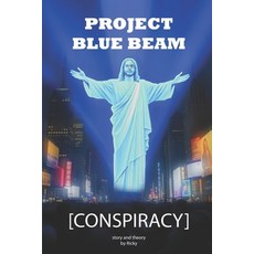 (영문도서) Conspiracy Project Blue Beam Story and Theory: The Hidden Truth Behind Global M... Paperback, Independently Published, English, 9798305973754
