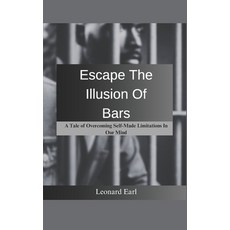 (영문도서) Escape The Illusion Of Bars: A Tale Of Overcoming Self-Made Limitations In Our... Paperback, Independently Published, English, 9798312208207