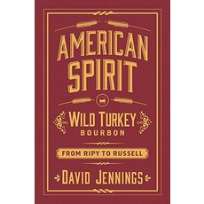 American Spirit: Wild Turkey Bourbon from Ripy to Russell [Hardcover]