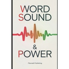 (영문도서) Word Sound & Power: Overstanding The Power of Sound From Ancient Wisdom to Mode... Paperback, Independently Published, English, 9798312660074