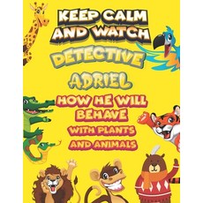 keep calm and watch detective Adriel how he will behave with plant and animals: A Gorgeous Coloring ... Paperback, Independently Published, English, 9798586100535