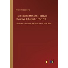 (영문도서) The Complete Memoirs of Jacques Casanova de Seingalt 1725-1798: Volume V - In London and Mos... Paperback, Outlook Verlag, English, 9783368456306 - 1725카사노바