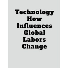 (영문도서) Technology How Influences Global Labors Change Paperback, Notion Press, English, 9798890024572