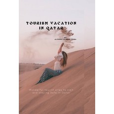 (영문도서) Tourism Vacation in Qatar: Wonderful tourist sites to visit and staying Safe in Qatar Paperback, Independently Published, English, 9798848308129