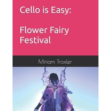 (영문도서) Cello is Easy: Flower Fairy Festival Paperback, Independently Published, English, 9798399719801