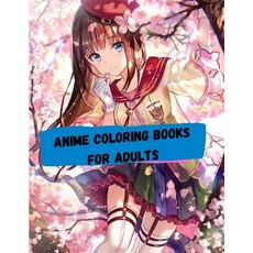 Anime Coloring Books for Adults: An Adult Coloring Book with Cute Kawaii Girls Fun Japanese Cartoon... Paperback, Independently Published