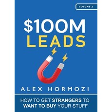 (영문도서) $100M Leads: How to Get Strangers To Want To Buy Your Stuff Hardcover, Acquisition.com, English, 9781737475767 Acquisition.com, English, 9781737475767