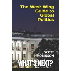 (영문도서) What's Next?: The West Wing Guide to Global Politics Paperback, Independently Published, English, 9798861797030