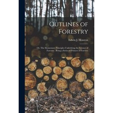 (영문도서) Outlines of Forestry: or The Elementary Principles Underlying the Science of Forestry: Being... Paperback, Legare Street Press, English, 9781013481789