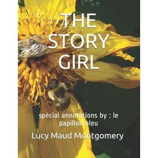 The Story Girl: spécial annotations by: le papillon bleu Paperback, Independently Published
