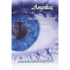 Angelica You Have Chosen Well: Part One Paperback, Independently Published