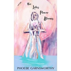 and Still the Lotus Flower Blooms: a spiritual soul's pathway to self-confidence and success Hardcover, Phoebe Garnsworthy, English, 9780648839606