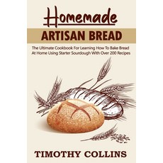 Homemade Artisan Bread: The Ultimate Cookbook For Learning How To Bake Bread At Home Using Starter S... Paperback, Independently Published, English, 9798694961431