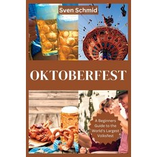 (영문도서) Oktoberfest: A Beginners Guide to the World's Largest Volksfest Paperback, Independently Published, English, 9798856132495