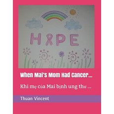 When Mai's Mom Had Cancer...: Khi M&#7865; c&#7911;a Mai Bi&#803;nh Ung Th&#432; ... Paperback, Independently Published, English, 9798733554914