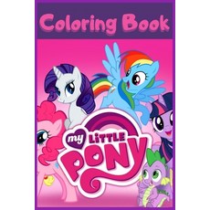 My Little Pony Coloring Book Paperback, Independently Published, English, 9798572344622