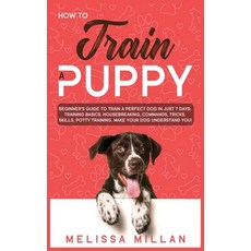 How to Train a Puppy: Beginner's Guide to Train a Perfect Dog in Just 7 Days: Training Basics House... Hardcover, Charlie Creative Lab, English, 9781801571685