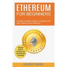 (영문도서) Ethereum for Beginners: A Simple Complete Guide to Investing in the New Cryptocurrency Ethere... Paperback, Tomas Edwards, English, 9781990373688