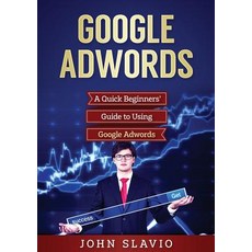 (영문도서) Google Adwords: A Quick Beginners' Guide to Using Google Adwords Paperback, Abiprod Pty Ltd, English, 9781922300195