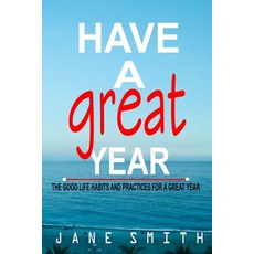 (영문도서) Have a Great Year: The Good Life Habits and Practices for a Great Year Paperback, Independently Published, English, 9798372144255