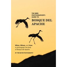 The Bird Photographer's Guide To Bosque del Apache: When Where and How to Photograph the Birds of ... Paperback, Independently Published