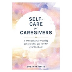(영문도서) Self-Care for Caregivers: A Practical Guide to Caring for You While You Care for Your Loved One Hardcover, Adams Media Corporation, English, 9781507218396