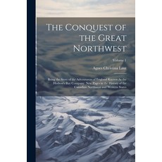 (영문도서) The Conquest of the Great Northwest: Being the Story of the Adventurers of England Known As t... Paperback, Legare Street Press, English, 9781021733207
