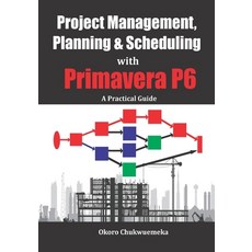 Project Management Planning & Scheduling with Primavera P6: A Practical Guide Paperback, Independently Published, English, 9781796956498
