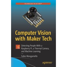 Computer Vision with Maker Tech: Detecting People with a Raspberry Pi a Thermal Camera and Machine... Paperback, Apress, English, 9781484268209