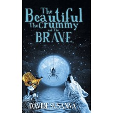 The Beautiful The Crummy and The Brave Hardcover, FriesenPress