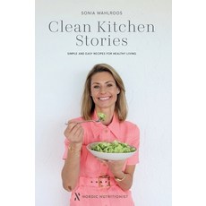 (영문도서) Clean Kitchen Stories: Simple and Easy Recipes for Healthy Living Hardcover, Nordic Nutritionist, English, 9781068340000