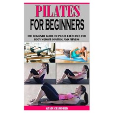 (영문도서) Pilates for Beginners: The Beginner Guide to Pilate Exercises for Body Weight Control and Fit... Paperback, Independently Published, English, 9798505933541