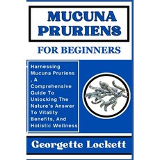 (영문도서) Mucuna Pruriens for Beginners: Harnessing Mucuna Pruriens A Comprehensive Guide To Unlocking... Paperback, Independently Published, English, 9798871569238