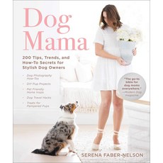 Dog Mama: 200 Tips Trends and How-To Secrets for Stylish Dog Owners, 1개