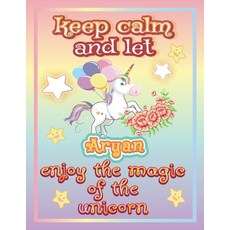keep calm and let Aryan enjoy the magic of the unicorn: The Unicorn coloring book is a very nice gif... Paperback, Independently Published, English, 9798744687748