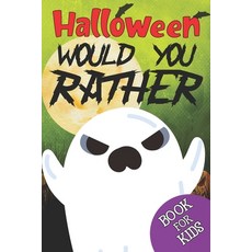 Halloween Would You Rather Book For Kids: Fun Question Game Book and Laugh Challenge - Great Trick o... Paperback, Independently Published, English, 9798694969956