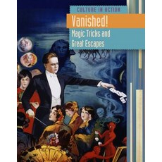 Vanished!: Magic Tricks and Great Escapes Library Binding, Raintree