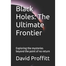 (영문도서)Black Holes: The Ultimate Frontier: Exploring the mysteries beyond the point of... Paperback, Independently Published, English, 9798379034863