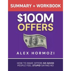 (영문도서) $100M Offers Summary and Workbook: How To Make Offers So Good People Feel Stupi... Paperback, Acquisition.com, English, 9781963349207