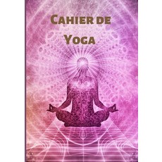 Cahier de Yoga: Cahier pré-imprimé pour les adaptes de yoga notez vos assanas pranayamas votre