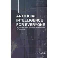 (영문도서) AI: ARTIFICIAL INTELLIGENCE: A Complete Guide to Unlocking the Potential of Tec... Paperback, Independently Published, English, 9798304580748