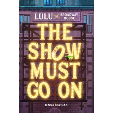 Lulu the Broadway Mouse: The Show Must Go on Hardcover, Running Press Kids