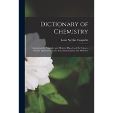 (영문도서) Dictionary of Chemistry: Containing the Principles and Modern Theories of the Science With I... Paperback, Legare Street Press, English, 9781017609660