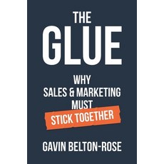 (영문도서)The Glue - Why Sales & Marketing Must Stick Together Paperback, Independently Published, English, 9798281247344