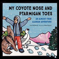 My Coyote Nose and Ptarmigan Toes: An Almost-True Alaskan Adventure (PAWS IV) 내 코요테 코와 프타 미건 발가락 : 거, 1