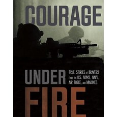 Courage Under Fire: True Stories of Bravery from the U.S. Army Navy Air Force and Marines Paperback, Capstone Press