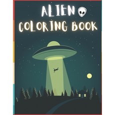 Alien Coloring Book: 50 Creative And Unique Alien Coloring Pages With Quotes To Color In On Every Ot... Paperback, Independently Published