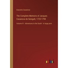 (영문도서) The Complete Memoirs of Jacques Casanova de Seingalt 1725-1798: Volume IV - Adventures In th... Paperback, Outlook Verlag, English, 9783368456283 - 1725카사노바